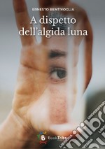 A dispetto dell'algida luna libro