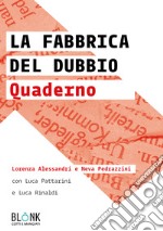 La fabbrica del dubbio. Quaderno