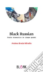 Black Russian. Studio drammatico in cinque quadri