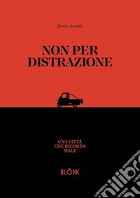Non per distrazione. Una città che ricorda male
