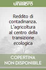 Reddito di contadinanza. L'agricoltura al centro della transizione ecologica libro