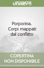 Porporina. Corpi mappati dal conflitto libro