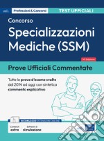 Prove ufficiali commentate. Concorso per specializzazioni mediche SSM. Raccolta di quesiti ufficiali SSM dal 2014 al 2022 con sintetico commento esplicativo. Con espansione online. Con software di simulazione libro