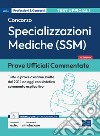 Prove ufficiali commentate. Concorso per specializzazioni mediche SSM. Raccolta di quesiti ufficiali SSM dal 2014 al 2022 con sintetico commento esplicativo. Con espansione online. Con software di simulazione libro