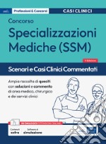 Scenari e casi clinici commentati. Concorso per specializzazioni mediche SSM. Ampia raccolta di quesiti con soluzione e commento di area medica, chirurgica, dei servizi clinici. Con espansione online. Con software di simulazione libro