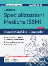 Scenari e casi clinici commentati. Concorso per specializzazioni mediche SSM. Ampia raccolta di quesiti con soluzione e commento di area medica, chirurgica, dei servizi clinici. Con espansione online. Con software di simulazione libro