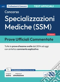 Prove ufficiali commentate per il Concorso per le Specializzazioni mediche (SSM). Tutte le prove d'esame svolte dal 2014 ad oggi con commento esplicativo. Con espansione online. Con prove ufficiali. Con software di simulazione libro