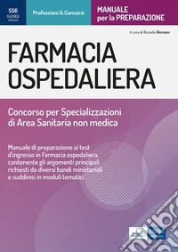 Farmacia ospedaliera. Manuale per il concorso per specializzazioni di area sanitaria non medica libro
