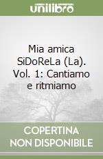 Mia amica SiDoReLa (La). Vol. 1: Cantiamo e ritmiamo libro