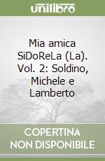 Mia amica SiDoReLa (La). Vol. 2: Soldino, Michele e Lamberto libro