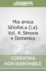 Mia amica SiDoReLa (La). Vol. 4: Simona e Domenico libro