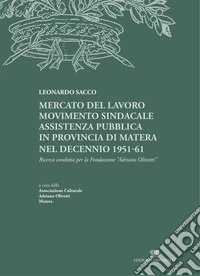 Mercato del lavoro, movimento sindacale, assistenza pubblica in provincia di Matera nel decennio 1951-61. Ricerca condotta per la Fondazione Adriano Olivetti libro