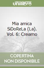 Mia amica SiDoReLa (La). Vol. 6: Creiamo libro