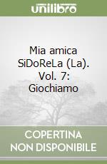 Mia amica SiDoReLa (La). Vol. 7: Giochiamo libro