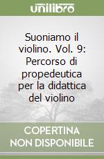 Suoniamo il violino. Vol. 9: Percorso di propedeutica per la didattica del violino libro