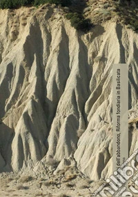 Paesaggi dell'abbandono. Riforma fondiaria in Basilicata. Ediz. illustrata libro