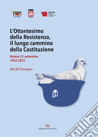 L'Ottantesimo della Resistenza, il lungo cammino della Costituzione. Matera 21 settembre 1943-2023. Atti del Convegno libro