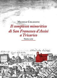 Il complesso minoritico di San Francesco d'Assisi a Tricarico. Storia e arte libro
