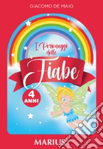 Personaggi delle fiabe 4 anni. Per la Scuola dell'infanzia (I) libro