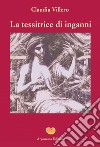 La tessitrice di inganni libro di Villero Claudia