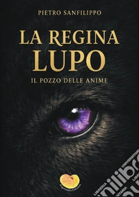 La regina Lupo. Il pozzo delle anime libro