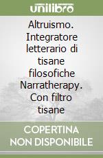 Altruismo. Integratore letterario di tisane filosofiche Narratherapy. Con filtro tisane libro