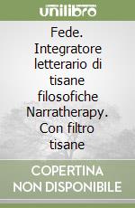 Fede. Integratore letterario di tisane filosofiche Narratherapy. Con filtro tisane libro