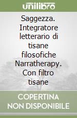 Saggezza. Integratore letterario di tisane filosofiche Narratherapy. Con filtro tisane libro