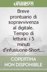 Breve prontuario di sopravvivenza al digitale. Tempo di lettura: i 5 minuti d'infusiuone-Short guide to survive digital world. Reading time: just the 4 minutes needed to brew. Con bustina te libro