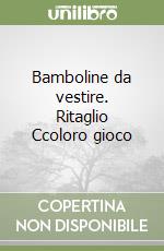 Bamboline da vestire. Ritaglio Ccoloro gioco libro