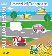 I mezzi di trasporto. Autoadesivi removibili libro