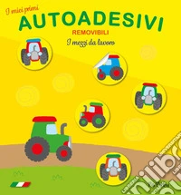 I mezzi da lavoro. I miei primi autoadesivi removibili libro