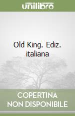 Old King. Ediz. italiana libro