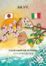 Italia-Giappone in poesia. Ediz. bilingue libro