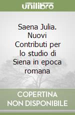 Saena Julia. Nuovi Contributi per lo studio di Siena in epoca romana