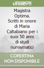 Magistra Optima. Scritti in onore di Maria Caltabiano per i suoi 50 anni di studi numismatici