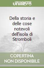 Della storia e delle cose notevoli dell'isola di Stromboli libro