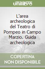 L'area archeologica del Teatro di Pompeo in Campo Marzio. Guida archeologica libro