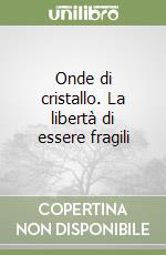 Onde di cristallo. La libertà di essere fragili libro