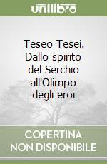 Teseo Tesei. Dallo spirito del Serchio all'Olimpo degli eroi libro