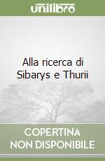 Alla ricerca di Sibarys e Thurii