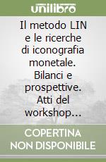Il metodo LIN e le ricerche di iconografia monetale. Bilanci e prospettive. Atti del workshop internazionale (Bologna, 16-17 novembre 2021) libro