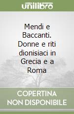 Mendi e Baccanti. Donne e riti dionisiaci in Grecia e a Roma libro