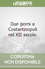 Due giorni a Costantinopoli nel XII secolo libro
