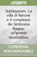 Sublaqueum. La villa di Nerone e il complesso dei Simbruina Stagna: un'ipotesi ricostruttiva libro