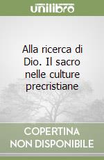 Alla ricerca di Dio. Il sacro nelle culture precristiane