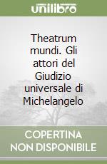 Theatrum mundi. Gli attori del Giudizio universale di Michelangelo