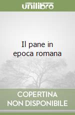 Il pane in epoca romana