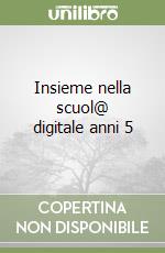 Insieme nella scuol@ digitale anni 5