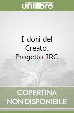 I doni del Creato. Progetto IRC libro
